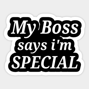 Funny My Boss Says I'm Special Sticker